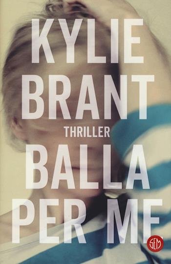Balla per me - Kylie Brant - Libro SEM 2019 | Libraccio.it