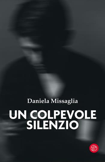 Un colpevole silenzio - Daniela Missaglia, Missaglia - Libro SEM 2021 | Libraccio.it