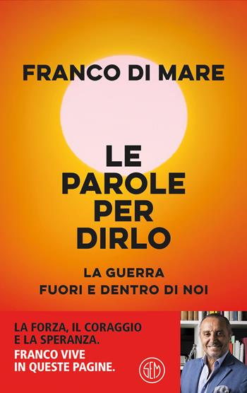 Le parole per dirlo. La guerra fuori e dentro di noi - Franco Di Mare - Libro SEM 2024, SEM Classic | Libraccio.it