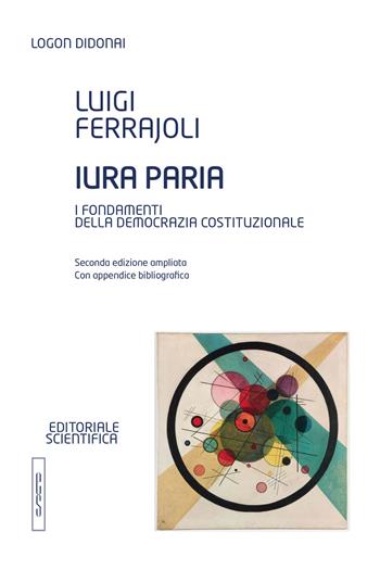 Iura paria. I fondamenti della democrazia costituzionale - Luigi Ferrajoli - Libro Editoriale Scientifica 2017, Logon didonai. Testi | Libraccio.it
