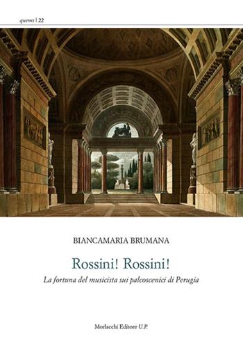 Rossini! Rossini! «La fortuna del musicista sui palcoscenici di Perugia» - Biancamaria Brumana - Libro Morlacchi 2018 | Libraccio.it