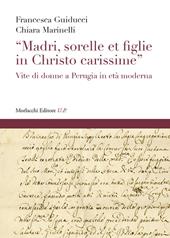 «Madri, sorelle et figlie in Christo carissime». Vite di donne a Perugia in età moderna
