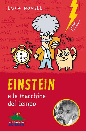Einstein e le macchine del tempo - Luca Novelli - Libro Editoriale Scienza 2019, Lampi di genio | Libraccio.it