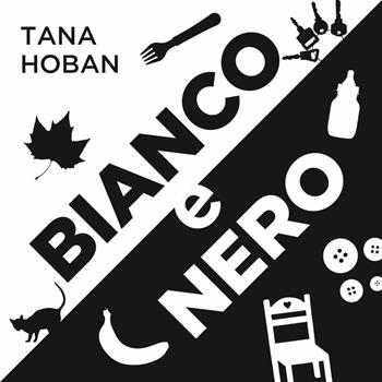 Bianco e nero. Ediz. illustrata - Tana Hoban - Libro Editoriale Scienza 2021, Obiettivo bebè | Libraccio.it