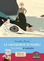   La cacciatrice di fossili. Mary Anning si racconta