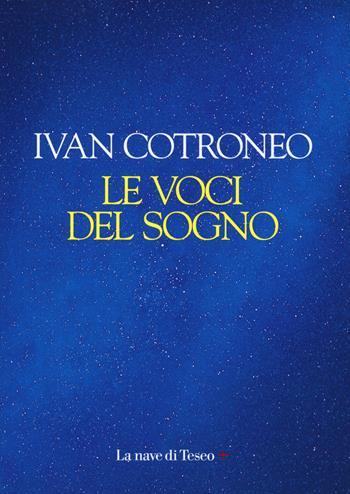 Le voci del sogno - Ivan Cotroneo - Libro La nave di Teseo + 2018 | Libraccio.it