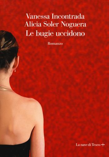Le bugie uccidono - Vanessa Incontrada, Alicia Soler Noguera - Libro La nave di Teseo + 2019 | Libraccio.it