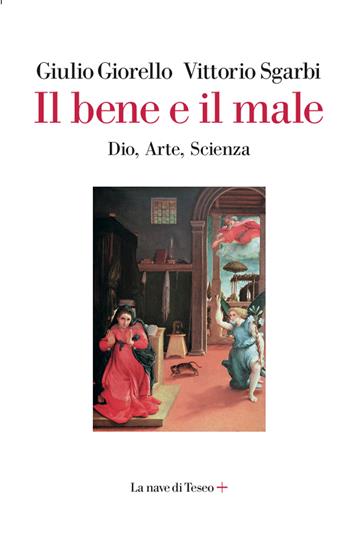 Il bene e il male. Dio, arte, scienza - Giulio Giorello, Vittorio Sgarbi - Libro La nave di Teseo + 2020 | Libraccio.it