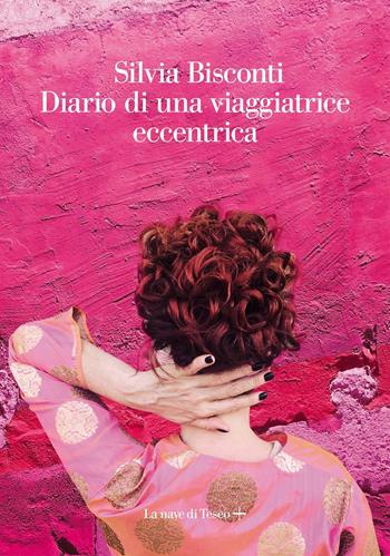 Diario di una viaggiatrice eccentrica - Silvia Bisconti - Libro La nave di Teseo + 2019 | Libraccio.it