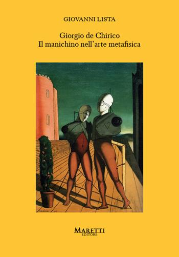 Giorgio de Chirico. Il manichino nell'arte metafisica - Giovanni Lista - Libro Maretti Editore 2021 | Libraccio.it