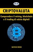 Criptovaluta: comprendere il mining, blockchain e il trading di valute digitali