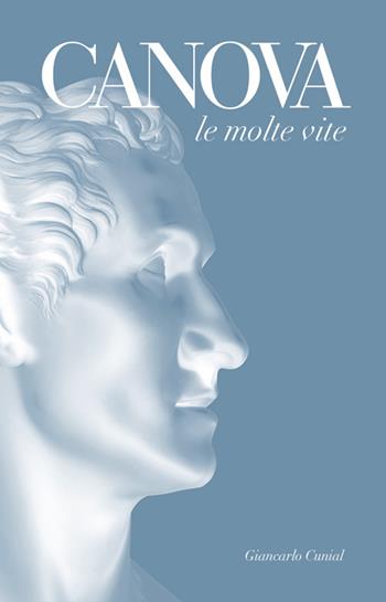 Canova. Le molte vite - Giancarlo Cunial - Libro Acelum 2022 | Libraccio.it