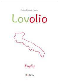 Lovolio Puglia. Olio è cultura - Cosimo D. Guarini - Libro Olio Officina 2014 | Libraccio.it