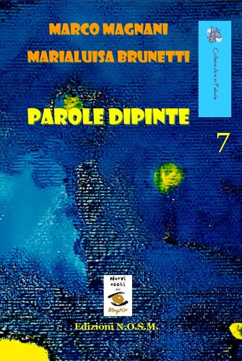 Parole dipinte - Marco Magnani, Marialuisa Brunetti - Libro N.O.S.M. 2015 | Libraccio.it