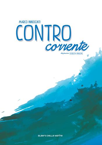 Controcorrente - Marco Innocenti - Libro Albero delle Matite 2017 | Libraccio.it
