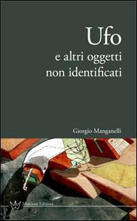 Ufo e altri oggetti non identificati - Giorgio Manganelli - Libro Mincione Edizioni 2015, Future fiction | Libraccio.it