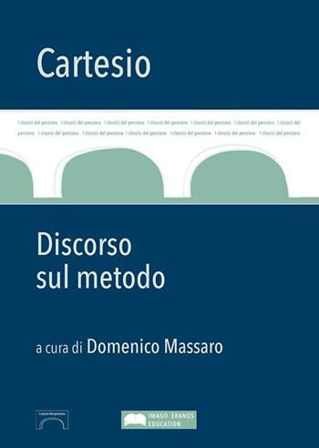 Discorso sul metodo - Renato Cartesio - Libro Imago Eranos Books 2015, I classici del pensiero | Libraccio.it