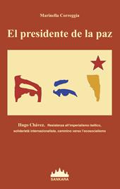 Presidente De La Paz. Hugo Chavez. Resistenza all'imperialismo bellico, solidarietà internazionalista, cammino verso l'ecosocialismo (El)
