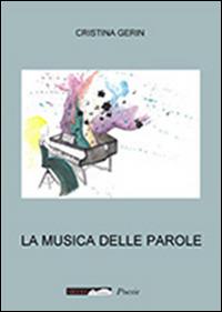 La musica delle parole - Cristina Gerin - Libro Medianaonis 2016 | Libraccio.it