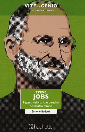 Steve Jobs. Il genio visionario e creativo del nostro tempo - Simone Bedetti - Libro Hachette (Milano) 2015, Vite da genio | Libraccio.it