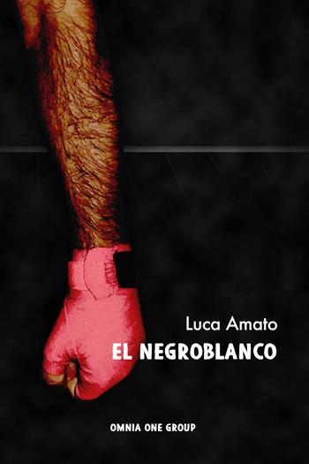 El Negroblanco - Luca Amato - Libro Omnia One Group 2015 | Libraccio.it