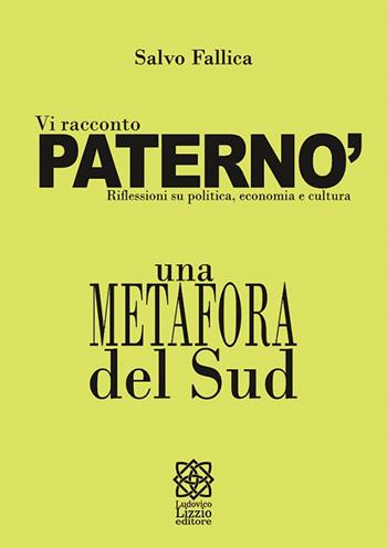 Vi racconto Paternò. Riflessioni su politica, economia e cultura - Salvo Fallica - Libro Ludovico Lizzio 2015, Gli Istant book | Libraccio.it