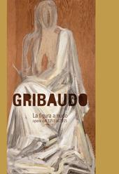 Gribaudo. La figura a nudo. Opere dal 1952 al 2015