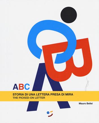 ABC. Storia di una lettera presa di mira. Ediz. italiana e inglese - Mauro Bellei - Libro Occhiolino 2017 | Libraccio.it