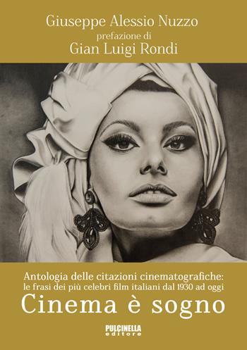 Cinema è sogno. Antologia delle citazioni cinematografiche. Le frasi dei più celebri film italiani dal 1930 ad oggi - Giuseppe Alessio Nuzzo - Libro Pulcinella 2015 | Libraccio.it
