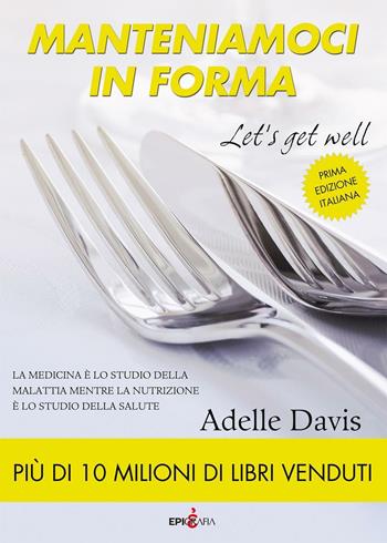 Manteniamoci in forma-Let's get well. Ediz. italiana - Adelle Davis - Libro Epigrafia 2016 | Libraccio.it