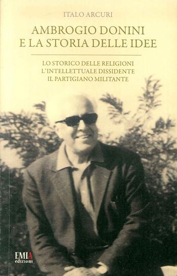 Ambrogio Donini e la storia delle idee - Italo Arcuri - Libro Emia Edizioni 2019 | Libraccio.it
