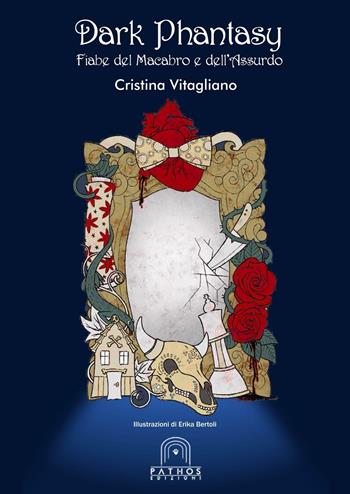 Dark phantasy. Fiabe del macabro e dell'assurdo - Cristina Vitagliano - Libro Pathos Edizioni 2016 | Libraccio.it