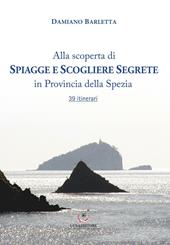 Alla scoperta di spiagge e scogliere segrete in provincia della Spezia. 39 itinerari
