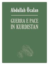 Guerra e pace in Kurdistan. Prospettive per una soluzione politica della questione curda