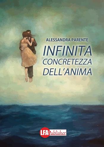 Infinita concretezza dell'anima - Alessandra Parente - Libro LFA Publisher 2016 | Libraccio.it