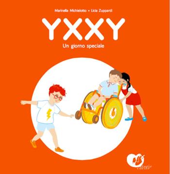 Yxxy. Un giorno speciale. Ediz. alfabetica - Marinella Michielotto, Licia Zuppardi - Libro Storie Cucite 2017 | Libraccio.it