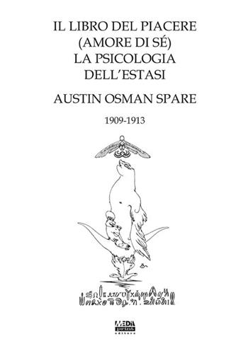 Il libro del piacere (amore di sé). La psicologia dell'estasi - Austin Osman Spare - Libro Media Print Editore 2017 | Libraccio.it