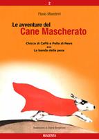 Chicco di caffè e Palla di neve-La banda della pece. Le avventure del Cane Mascherato. Vol. 2