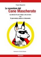 La storia di una volpe e di un toro-Il giornalaio cattivo e disonesto. Le avventure del Cane Mascherato. Ediz. illustrata. Vol. 5