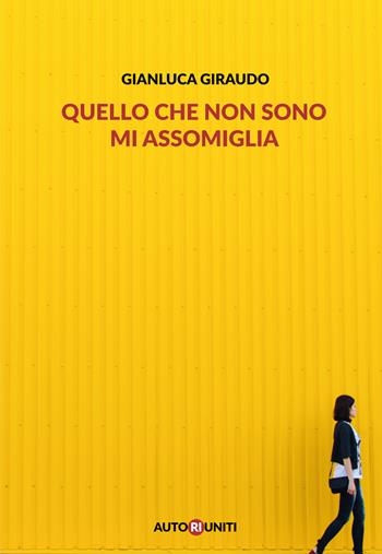 Quello che non sono mi assomiglia - Gianluca Giraudo - Libro Autori Riuniti 2017, I nasi lunghi | Libraccio.it