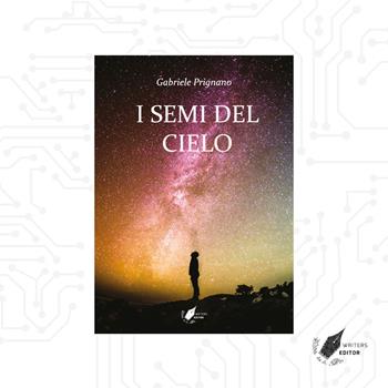 I semi del cielo - Gabriele Prignano - Libro WritersEditor 2018 | Libraccio.it