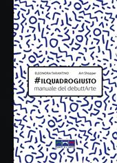 #ilquadrogiusto. Manuale del debuttArte