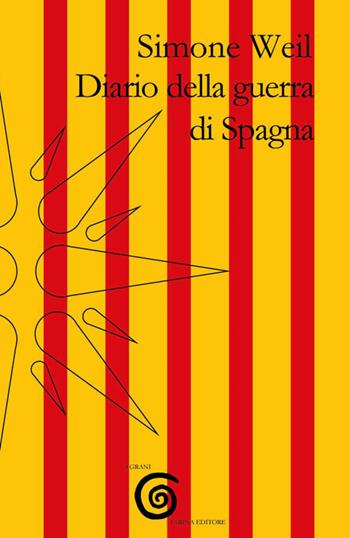 Diario della guerra di Spagna - Simone Weil - Libro Farinaeditore 2018, I grani | Libraccio.it