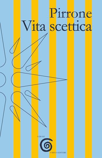 Vita scettica - Pirrone - Libro Farinaeditore 2018, I grani | Libraccio.it