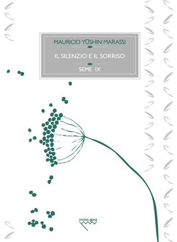Il silenzio e il sorriso - Mauricio Yushin Marassi - Libro Mille Gru 2018, I semi | Libraccio.it
