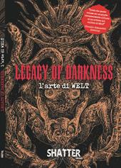 Legacy of darkness. L'arte di Welt. Ediz. a colori
