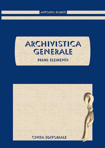 Archivistica generale. Primi elementi - Antonio Romiti - Libro Civita 2020, Archivistica | Libraccio.it