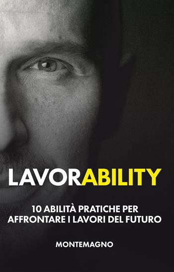 Lavorability. 10 abilità pratiche per affrontare i lavori del futuro - Marco Montemagno - Libro The Tech Alchemist (Italy) 2020 | Libraccio.it