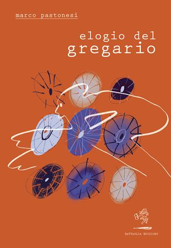 Elogio del gregario - Marco Pastonesi - Libro Battaglia 2021, Aquilone cosmico | Libraccio.it