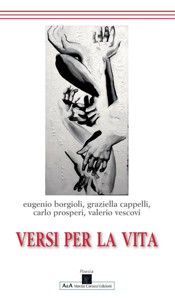 Versi per la vita - Eugenio Borgioli, Graziella Cappelli, Carlo Prosperi - Libro A&A di Marzia Carocci 2020, Sirio | Libraccio.it